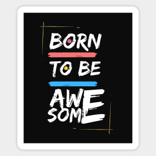 Born To Be Awesome Magnet